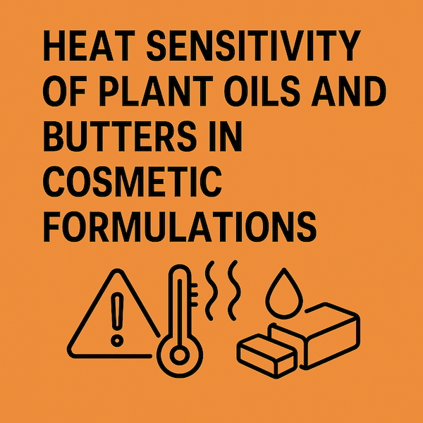 Heat Sensitivity of Plant Oils and Butters in Cosmetic Formulation Joan Morais Cosmetics School
